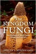 The Kingdom Fungi: The Biology of Mushrooms, Molds, and Lichens