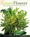 Green Flowers: Unexpected Beauty for the Garden, Container or Vase