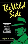 The Wild Side - Philatelic Mischief, Murder & Intrigue