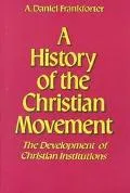 History of the Christian Movement: The Development of Christian Institutions