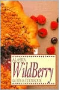 Alaska Wild Berry Guide and Cookbook