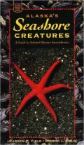 Alaska's Seashore Creatures: A Guide to Selected Marine Invertebrates