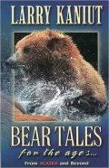 Bear Tales for Ages...From Alaska and Beyond