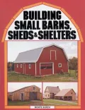 Building Small Barns, Sheds and Shelters