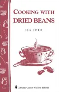 Cooking with Dried Beans: Storey Country Wisdom Bulletin A-77