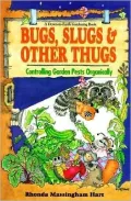 Bugs, Slugs and Other Thugs : Controlling Garden Pests Organically