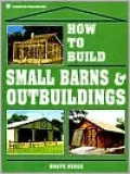 How to Build Small Barns and Outbuildings