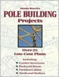 Monte Burch's Pole Building Projects: Over 25 Low-Cost Plans