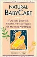 Natural Babycare: Pure and Soothing Recipes and Techniques for Mothers and Babies