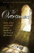 The Overcomers: Stories of Love and Strength from the Founder of the Voice of the Martyrs