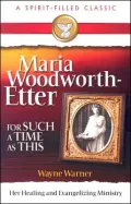 Maria Woodworth-Etter: For Such a Time as This