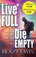 Live Full, Die Empty: Show Up Before You Check Out