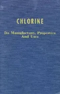 Chlorine : Its Manufacture, Properties and Uses