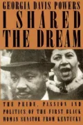 I Shared the Dream : The Pride Passion and Politics of the First Black Woman Senator from Kentucky