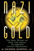Nazi Gold : The Real Story of How America and Europe Ended up with Jewish Treasures