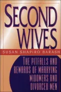 Second Wives: The Pitfalls and Rewards of Marrying Widowers and Divorced men