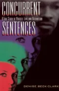 Concurrent Sentences; A True Story of Murder, Love and Redemption