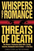Whispers of Romance, Threats of Death: One Woman's Treacherous Ordeal With a Savage, Seductive, Unstoppable Serial Criminal - A True Story