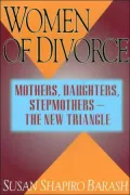 Women of Divorce: Mothers, Daughters, Stepmothers - The New Triangle
