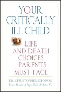 Your Critically Ill Child: Life and Death Choices Parents Must Face