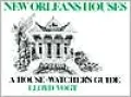 New Orleans Houses: A House-Watcher's Guide