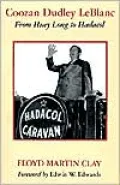 Coozan Dudley Leblanc: From Huey Long to Hadacol