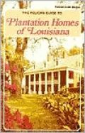 The Pelican Guide to Plantation Homes of Louisiana
