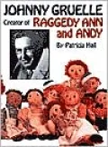 Johnny Gruelle: Creator of Raggety Ann and Andy