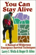 You Can Stay Alive: A Manual of Wilderness Emergency Survival Techniques