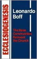 Ecclesiogenesis: The Base Communities Reinvent the Church