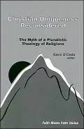 Christian Uniqueness Reconsidered: The Myth of a Pluralistic Theology of Religions