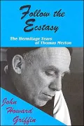Follow the Ecstasy : The Hermitage Years of Thomas Merton