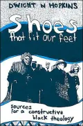Shoes That Fit Our Feet: Sources for a Constructive Black Theology