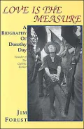 Love Is the Measure: A Biography of Dorothy Day