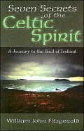Seven Secrets of the Celtic Spirit : A Journey to the Soul of Ireland