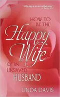 How to Be the Happy Wife of an Unsaved Husband