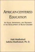 African-Centered Education: Its Value, Importance, and Necessity in the Development of Black Children