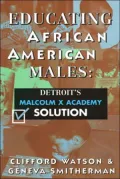 Educating African American Males: Detroit's Malcolm X Academy Solution