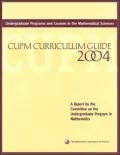 Undergraduate Programs and Courses in the Mathematical Sciences: Cupm Curriculum Guide 2004