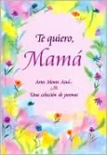 Te quiero, mamá: Una Coleccion de Poemas / I Love You, Mom