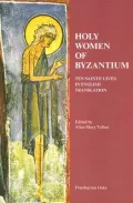 Holy Women of Byzantium : Ten Saints' Lives in English Translation