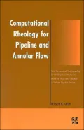 Computational Rheology for Pipeline and Annular Flow : Non-Newtonian Flow Modeling for Drilling and Production, and Flow Assurance Methods in Subsea Pipeline Design