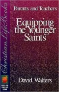 Equipping the Younger Saints: Parents and Teachers