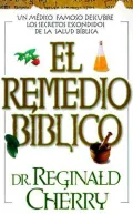 El Remedio Bblico: UN Medico Famoso Descubre Los Secretos Escondidos De LA Salud Biblica