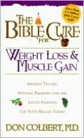 The Bible Cure for Weight Loss and Muscle Gain: Ancient Truths, Natural Remedies and the Latest Findings for Your Health Today