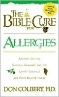 The Bible Cure for Allergies: Ancient Truths, Natural Remedies and the Latest Findings for Your Health Today