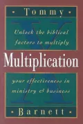Multiplication Unlock the Biblical Factors to Multiply Your Effectiveness in Ministry and Bu...
