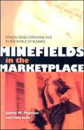 Minefields in the Marketplace: Ethical Issues Christians Face in the World of Business