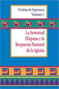 Profetas de Esperanza: La Juventud Hispana y la Respuesta Pastoral de la Iglesia, Volume 1