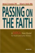 Passing on the Faith: A Radical New Model for Youth and Family Ministry